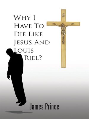 cover image of Why I Have to Die Like Jesus and Louis Riel?